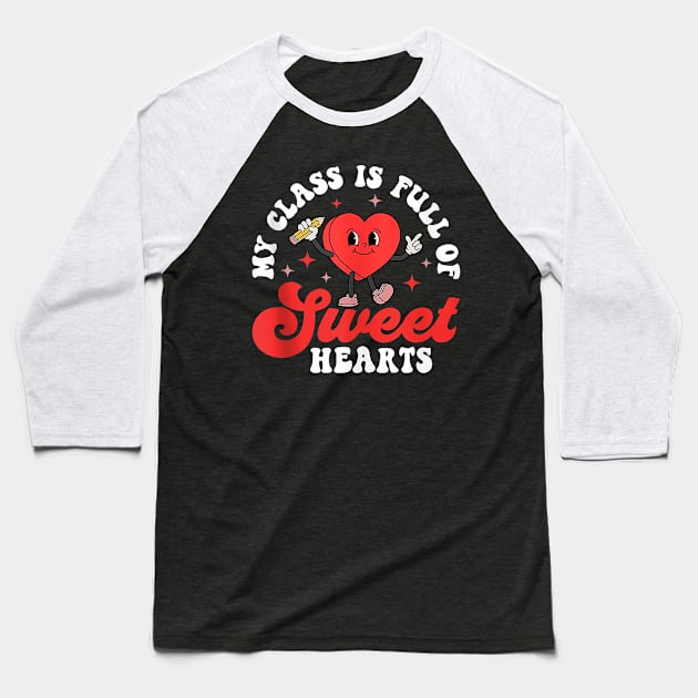 My Class Is Full Of Sweet Hearts Valentine Teacher Student Baseball T-Shirt by Neldy